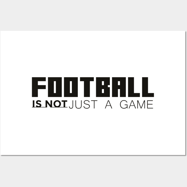 Football is not just a game Wall Art by Fitnessfreak